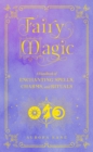 Fairy Magic : A Handbook of Enchanting Spells, Charms, and Rituals Volume 11 - Book