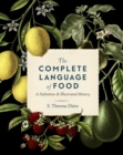The Complete Language of Food : A Definitive and Illustrated History Volume 10 - Book