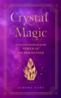 Crystal Magic : A Practical Handbook on the Power of Sacred Stones Volume 13 - Book