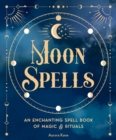 Moon Spells : An Enchanting Spell Book of Magic & Rituals Volume 2 - Book