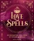 Love Spells : An Enchanting Spell Book of  Potions & Rituals Volume 3 - Book