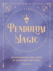 Pendulum Magic : An Enchanting Divination Book of Discovery and Magic Volume 6 - Book