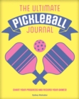 The Ultimate Pickleball Journal : Chart your Progress and Record your Games! - Book