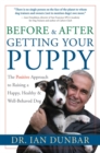 Before and after Getting Your Puppy : The Positive Approach to Raising a Happy, Healthy, and Well-Behaved Dog - Book