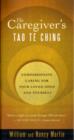 The Caregiver's Tao Te Ching : Compassionate Caring for Your Loved Ones and Yourself - Book