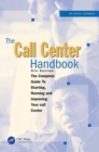 The Call Center Handbook : The Complete Guide to Starting, Running, and Improving Your Call Center - Book