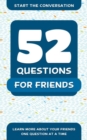 52 Questions For Friends : Learn More About Your Friends One Question At A Time - Book