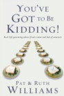 You've Got to be Kidding! : Real-Life Parenting Advice from a Mom and Dad of Nineteen - Book