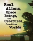 Real Aliens, Space Beings And Creatures From Other Worlds - Book
