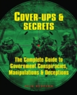 Cover-Ups & Secrets : The Complete Guide to  Government Conspiracies, Manipulations & Deceptions - Book