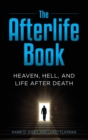 The Afterlife Book : Heaven, Hell, and Life After Death - Book