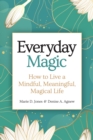 Everyday Magic : How to Live a Mindful, Meaningful, Magical Life - Book