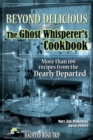 Beyond Delicious: The Ghost Whisperer's Cookbook : More than 100 Recipes from the Dearly Departed - Book