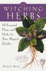 The Witching Herbs : 13 Essential Plants and Herbs for Your Magical Garden - Book