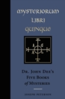 Mysteriorium Libri Quinque : Dr. John Dee's Five Books of Mysteries - Book