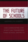 The Future of Schools : How Communities and Staff Can Transform Their School Districts - Book