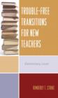 Trouble-Free Transitions for New Teachers : Middle School and High School Levels - Book