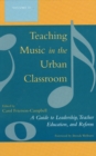Teaching Music in the Urban Classroom : A Guide to Leadership, Teacher Education, and Reform - Book