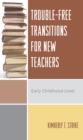 Trouble-Free Transitions for New Teachers : Early Childhood Level - Book