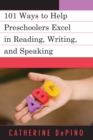 101 Ways to Help Preschoolers Excel in Reading, Writing, and Speaking - Book