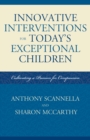 Innovative Interventions for Today's Exceptional Children : Cultivating a Passion for Compassion - eBook