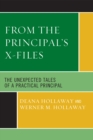 From the Principal's X-Files : The Unexpected Tales of a Practical Principal - Book