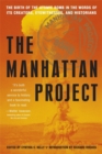 The Manhattan Project : The Birth of the Atomic Bomb in the Words of Its Creators, Eyewitnesses, and Historians - Book