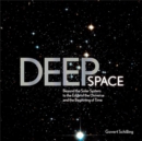 Deep Space : Beyond the Solar System to the End of the Universe and the Beginning of Time - Book