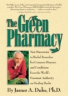 The Green Pharmacy : New Discoveries in Herbal Remedies for Common Diseases and Conditions from the World's Foremost Authority on Healing Herbs - Book