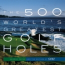 The 500 World's Greatest Golf Holes - Book