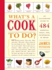 What's a Cook to Do? : An Illustrated Guide to 484 Essential Tips, Techniques, and Tricks - Book