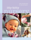 Itty-Bitty Nursery : Sweet, Adorable Knits for the Baby and Beyond - Book