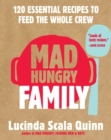 Mad Hungry Family : 120 Essential Recipes to Feed the Whole Crew - Book