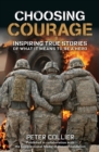 Choosing Courage : Inspiring True Stories of What It Means to Be a Hero - Book