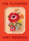 On Flowers : Lessons from an Accidental Florist - Book