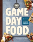 Mad Hungry: Game Day Food : Fan-Favorite Recipes for Winning Dips, Nachos, Chili, Wings, and Drinks - Book