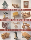 The Big Book of Weekend Woodworking : 150 Easy Projects - Book