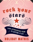 Rock Your Stars : Your Astrological Guide to Getting It All - Book