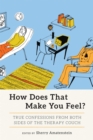 How Does That Make You Feel? : True Confessions from Both Sides of the Therapy Couch - Book