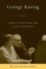 Gyorgy Kurtag : Three Interviews and Ligeti Homages - Book