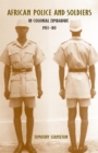African Police and Soldiers in Colonial Zimbabwe, 1923-80 - Book