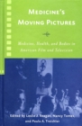 Medicine's Moving Pictures : Medicine, Health, and Bodies in American Film and Television - eBook