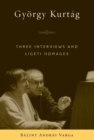 Gyorgy Kurtag : Three Interviews and Ligeti Homages - eBook