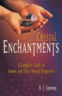 Crystal Enchantments : A Complete Guide to Stones and Their Magical Properties - Book