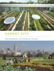 Carrot City : Creating Places for Urban Agriculture - Book