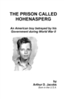 The Prison Called Hohenasperg : An American Boy Betrayed by His Government During World War II - Book