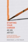Starting Your Career as an Artist : A Guide for Painters, Sculptors, Photographers, and Other Visual Artists - Book