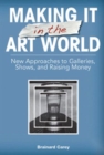 Making It in the Art World : New Approaches to Galleries, Shows, and Raising Money - Book