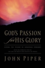 God's Passion for His Glory : Living the Vision of Jonathan Edwards (With the Complete Text of The End for Which God Created the World) - Book
