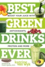 Best Green Drinks Ever : Boost Your Juice with Protein, Antioxidants and More - Book